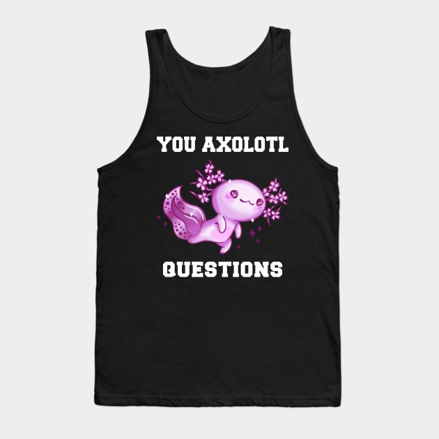 You Axolotl Questions Cute Kawaii Axolotl Retro 90s 80s Tank Top by FunnyUSATees
